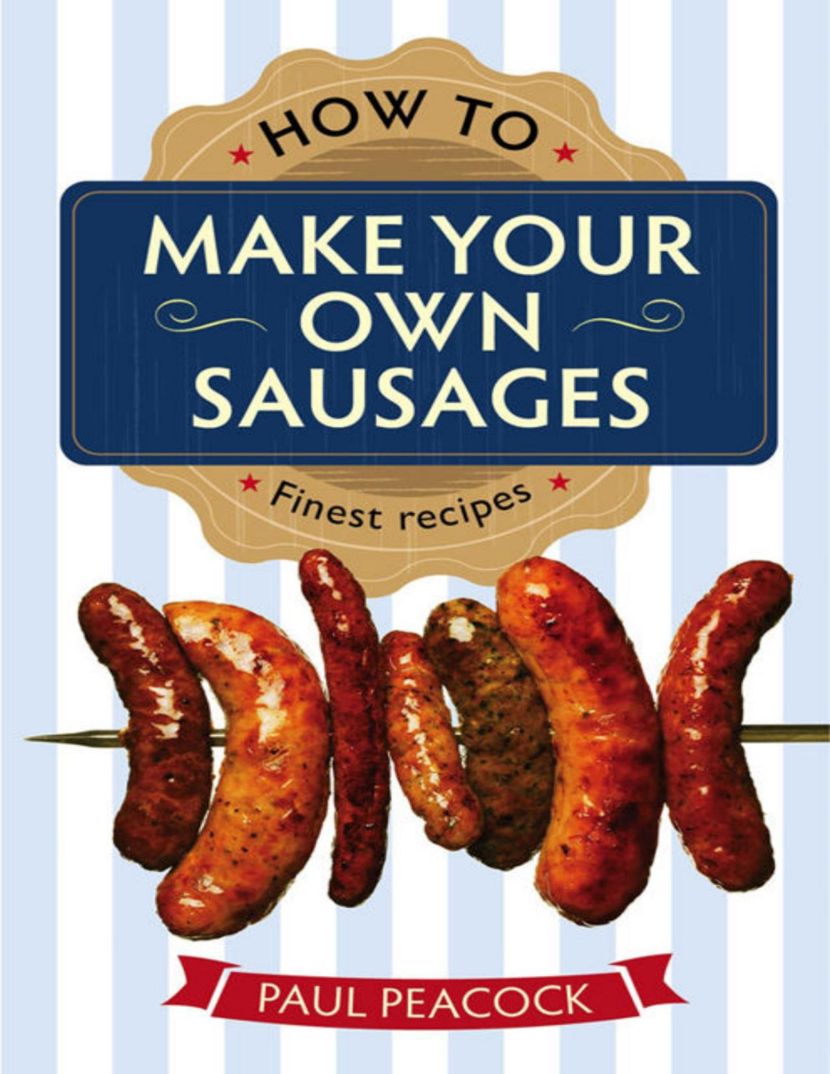 How To Make Your Own Sausages Paul Peacock