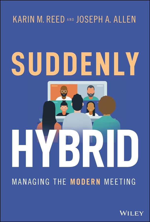 Suddenly Hybrid Managing The Modern Meeting Karin M Reed Joseph A Allen