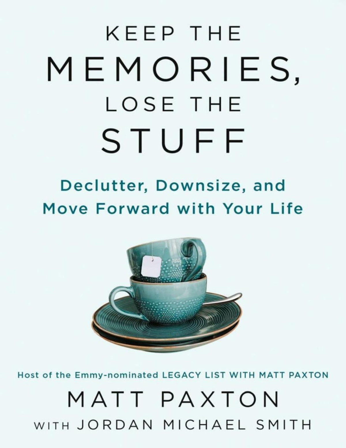 Keep The Memories Lose The Stuff Declutter Downsize And Move Forward With Your Life Matt Paxton