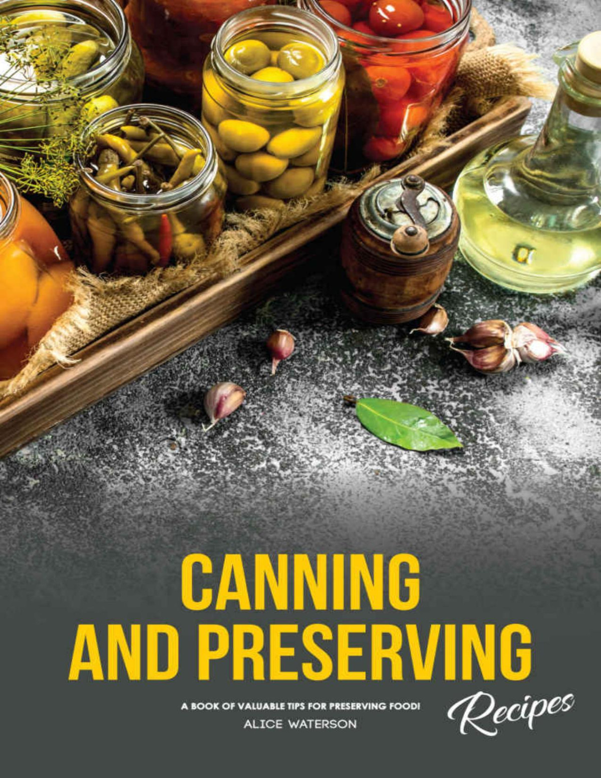 Canning And Preserving Recipes A Book Of Valuable Tips For Preserving Food Alice Waterson