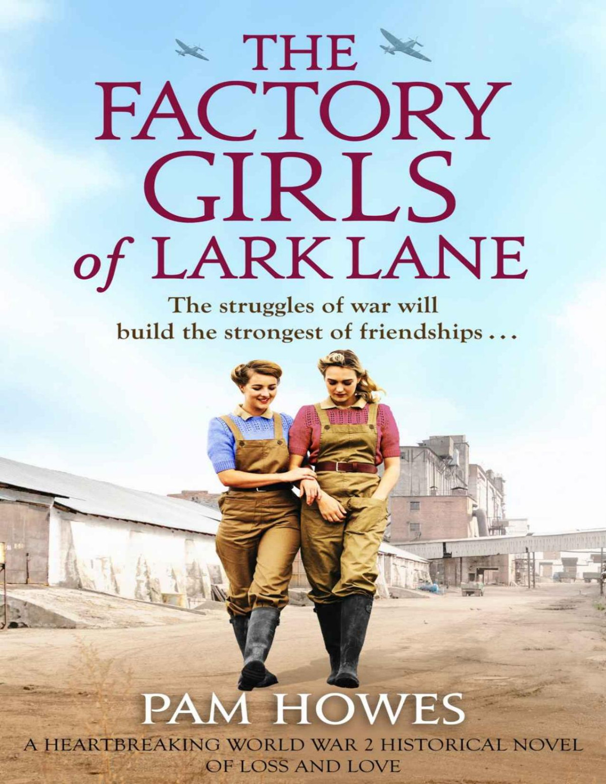 The Factory Girls Of Lark Lane A Heartbreaking World War 2 Historical Novel Of Loss And Love Howes