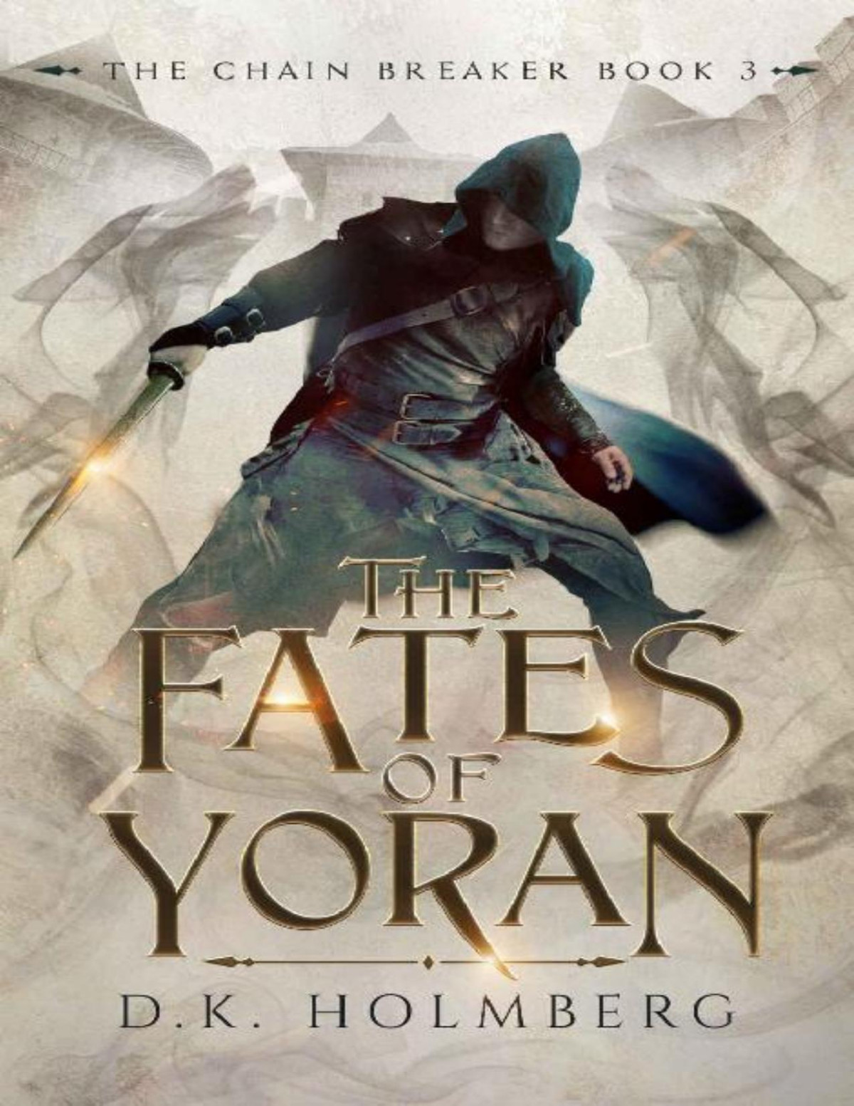 The Fates Of Yoran The Chain Breaker Book 3 Dk Holmberg