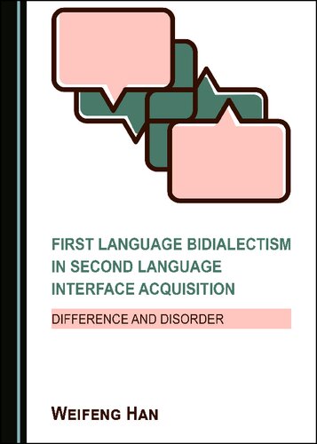 First Language Bidialectism In Second Language Interface Acquisition Difference And Disorder 1st Edition Weifeng Han