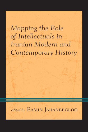 Mapping The Role Of Intellectuals In Iranian Modern And Contemporary History Ramin Jahanbegloo Editor