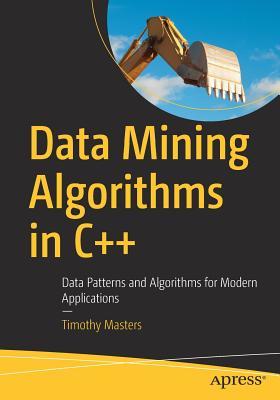 Data Mining Algorithms In C Data Patterns And Algorithms For Modern Applications Timothy Masters
