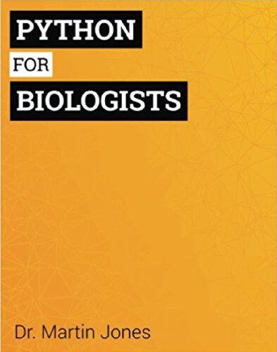 Python For Biologists A Complete Programming Course For Beginners Martin O Jones
