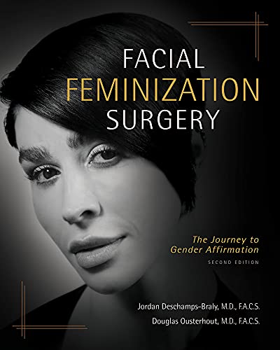 Facial Feminization Surgery The Journey To Gender Affirmation 2nd Edition Jordan Deschampsbraly