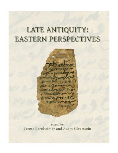Late Antiquity Eastern Perspectives Teresa Bernheimer Adam J Silverstein Eds