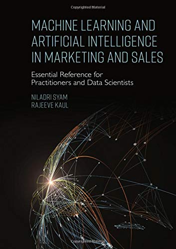Machine Learning And Artificial Intelligence In Marketing And Sales Essential Reference For Practitioners And Data Scientists Niladri Syam