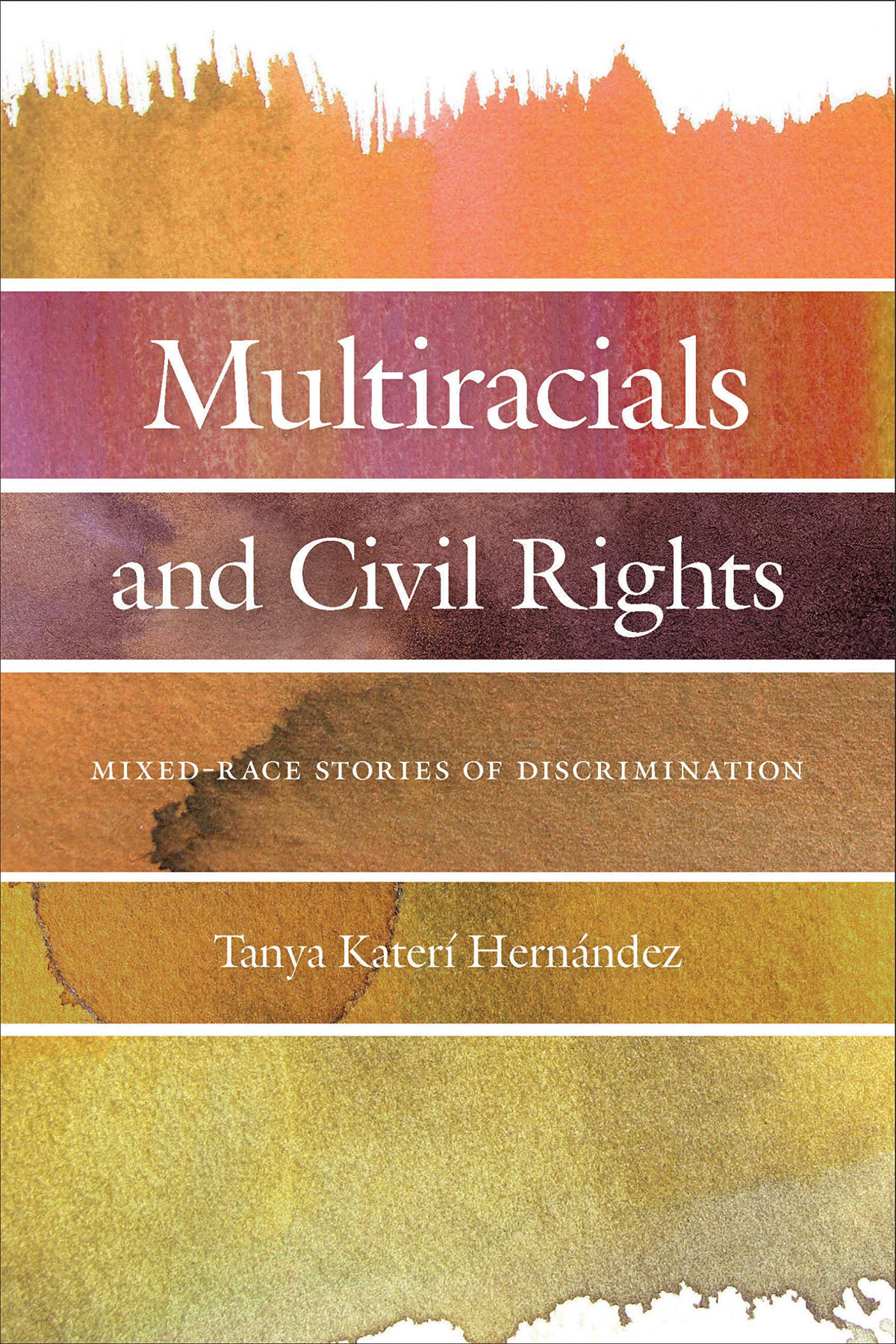 Multiracials And Civil Rights Mixedrace Stories Of Discrimination Tanya Kater Hernandez