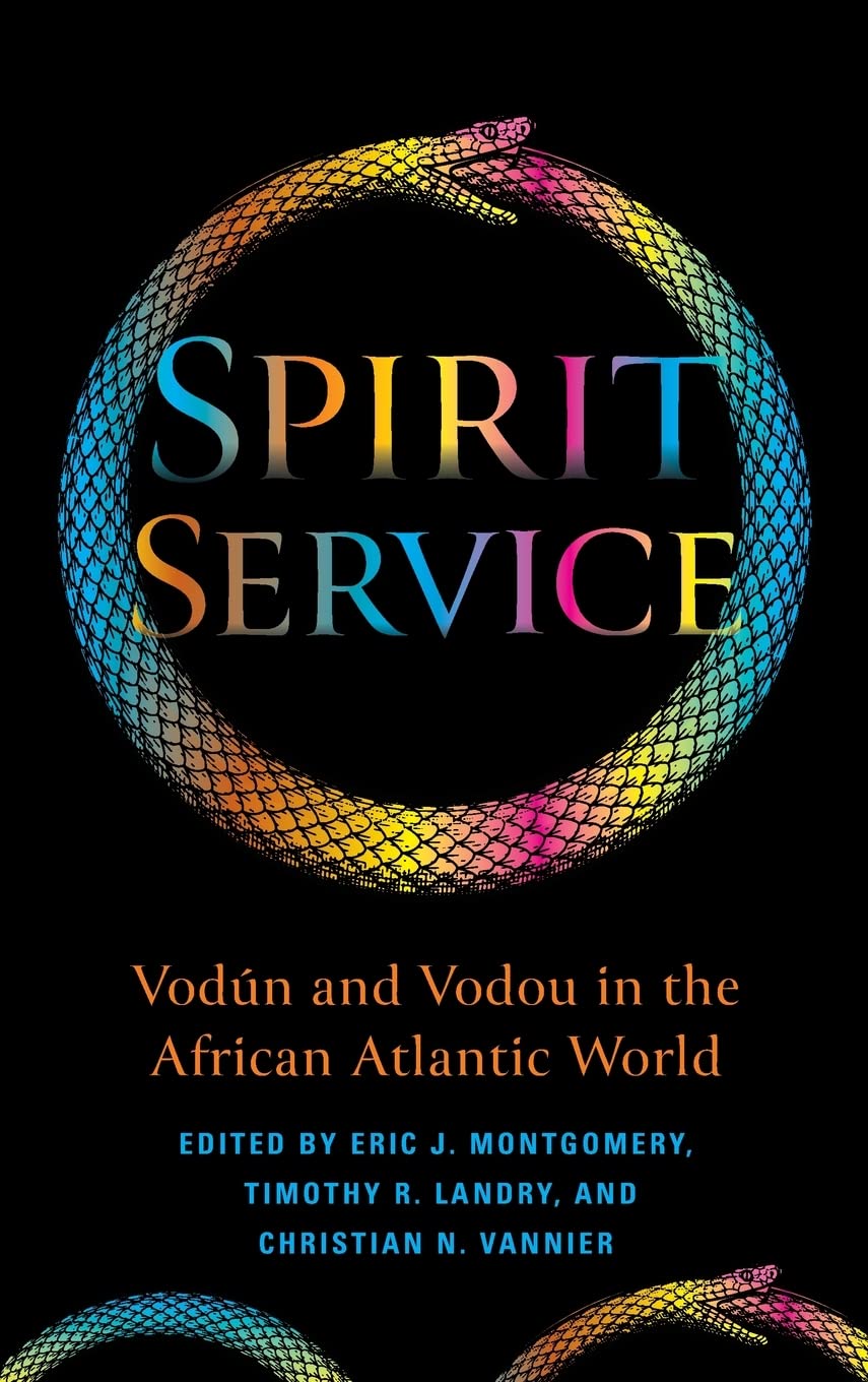 Spirit Service Vodn And Vodou In The African Atlantic World Eric James Montgomery Timothy R Landry Christian N Vannier