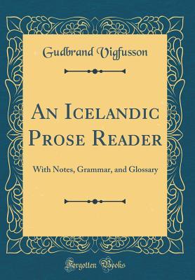 An Icelandic Prose Reader With Notes Grammar And Glossary Gudbrand Vigfusson