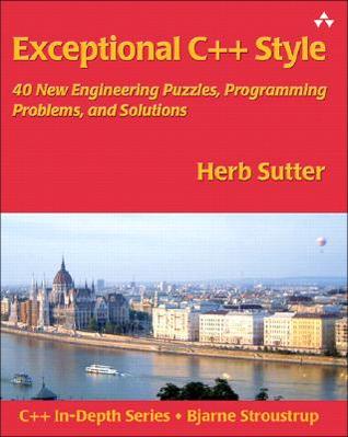 Exceptional C Style 40 New Engineering Puzzles Programming Problems And Solutions Herb Sutter