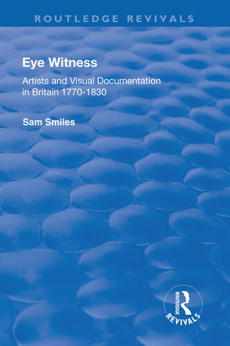Eye Witness Artists And Visual Documentation In Britain 17701830 Sam Smiles