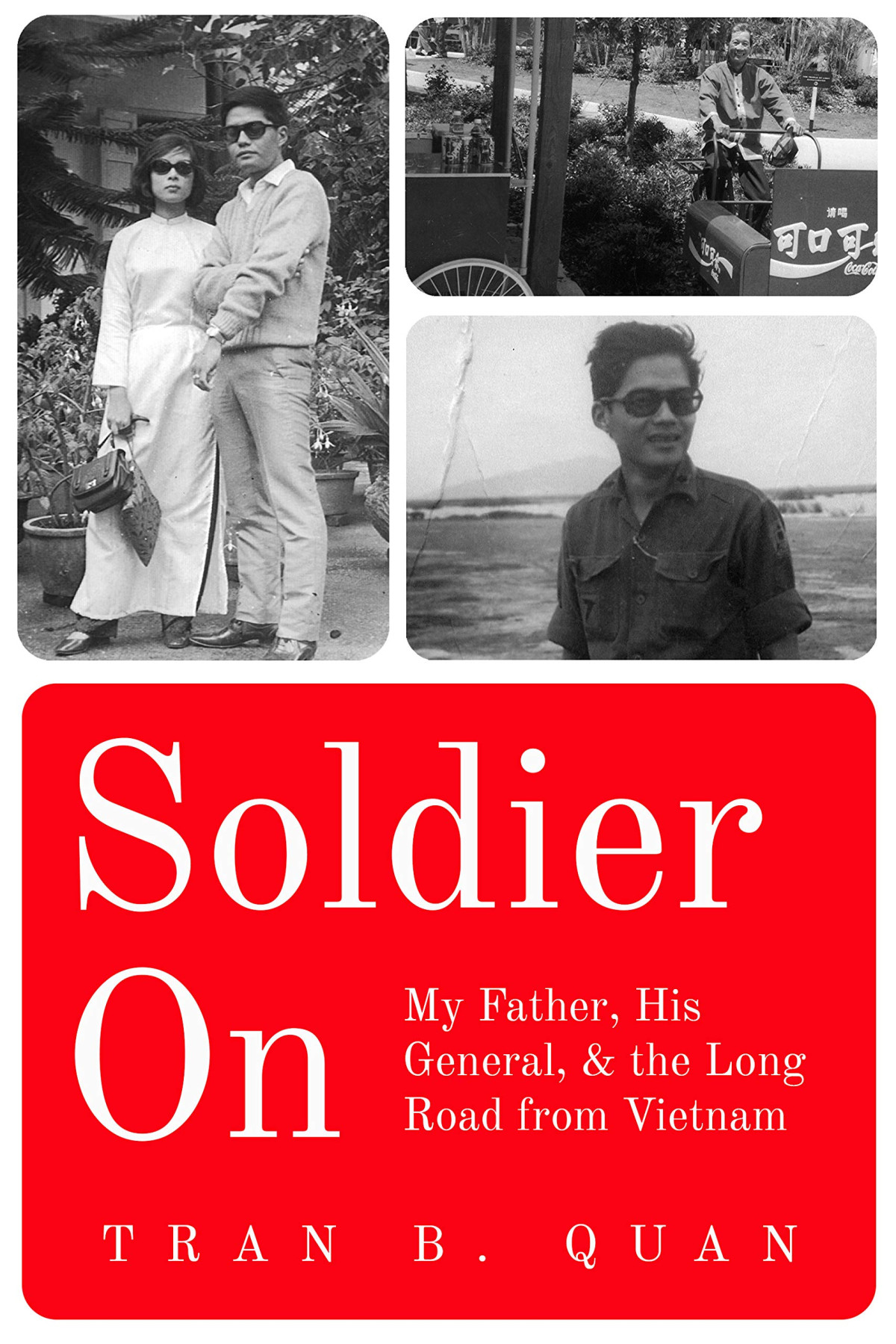 Soldier On My Father His General And The Long Road From Vietnam Tran B Quan