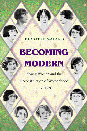 Becoming Modern Young Women And The Reconstruction Of Womanhood In The 1920s Birgitte Soland
