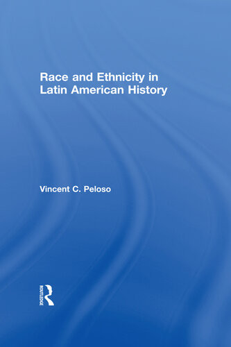Race And Ethnicity In Latin American History Vincent Peloso