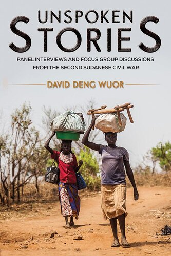 Unspoken Stories Panel Interviews And Focus Group Discussions From The Second Sudanese Civil War David Deng Wuor