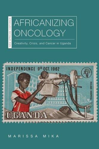 Africanizing Oncology Creativity Crisis And Cancer In Uganda Marissa Mika
