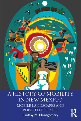 A History Of Mobility In New Mexico Mobile Landscapes And Persistent Places Lindsay Martel Montgomery