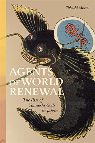 Agents Of World Renewal The Rise Of Yonaoshi Gods In Japan Takashi Miura
