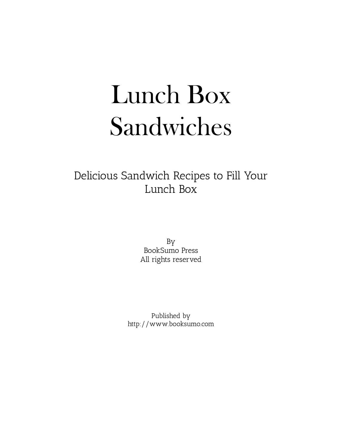 Lunch Box Sandwiches Delicious Sandwich Recipes To Fill Your Lunch Box 1st Edition Booksumo Press