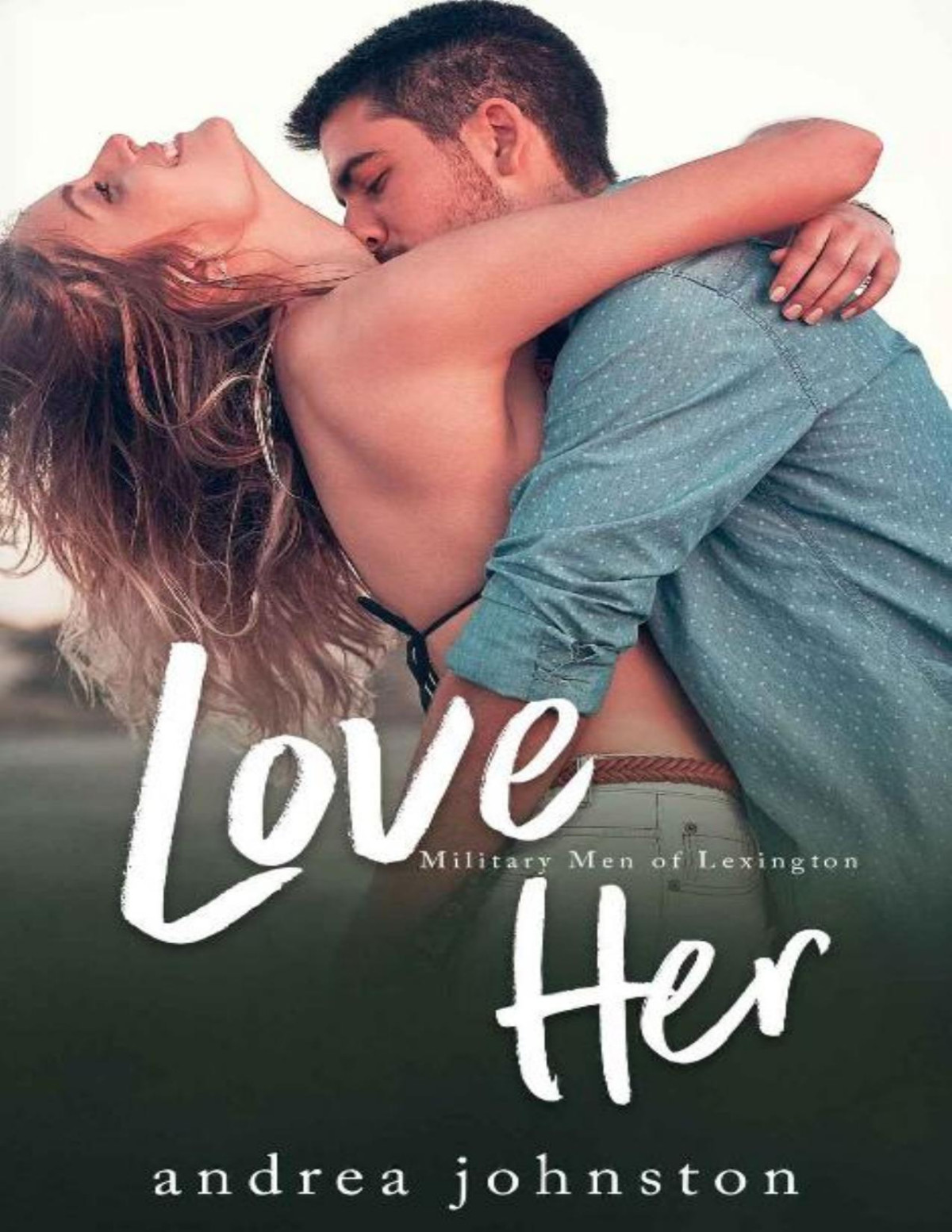 Love Her A Single Mom Meets Exmilitary Soldier Romance Military Men Of Lexington Book 3 Andrea Johnston