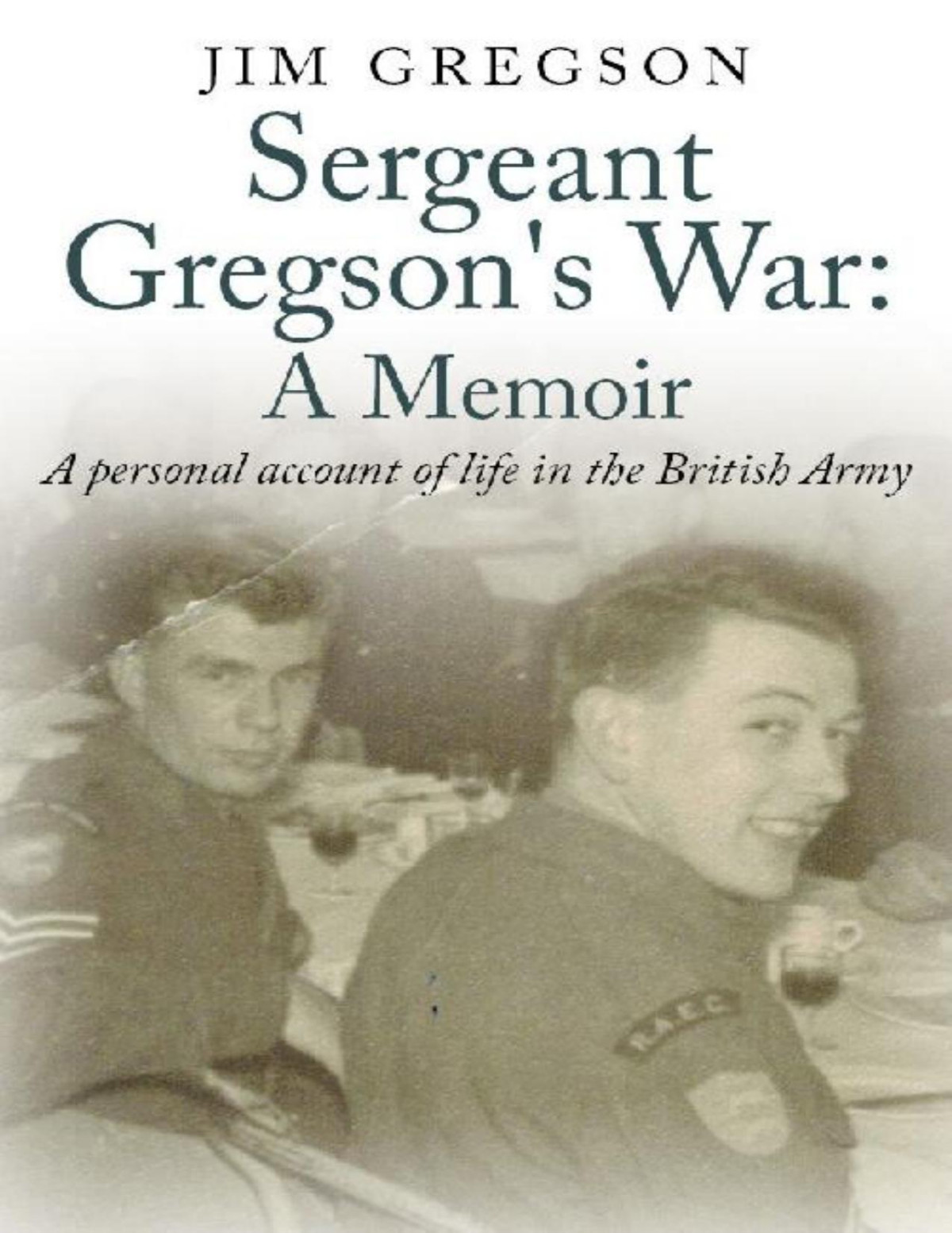 Sergeant Gregsons War Jim Gregson J M Gregson