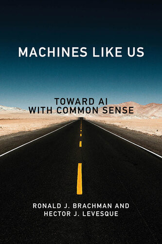 Machines Like Us Toward Ai With Common Sense Ronald J Brachman Hector Levesque