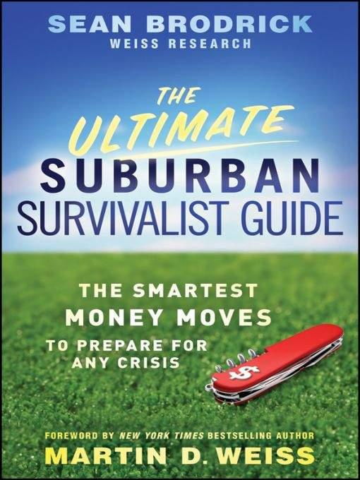 The Ultimate Suburban Survivalist Guide The Smartest Money Moves To Prepare For Any Crisis Sean Brodrick
