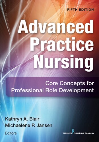 Advanced Practice Nursing Core Concepts For Professional Role Development 5th Edition 5th Edition Kathryn A Blair
