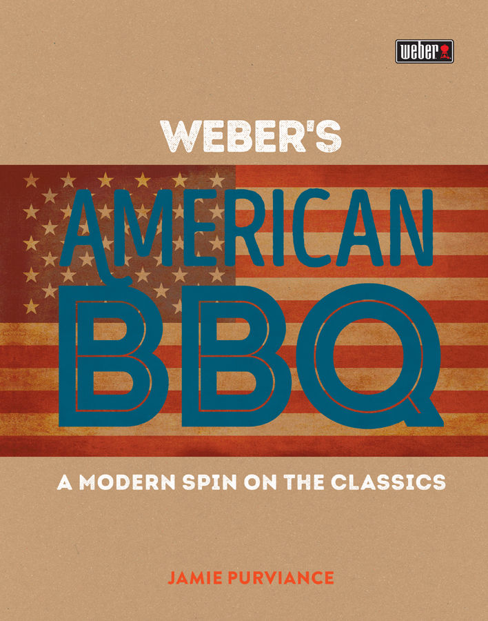 Webers American Barbecue A Modern Spin On The Classics Jamie Purviance
