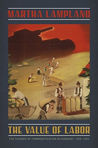 The Value Of Labor The Science Of Commodification In Hungary 19201956 1st Edition Martha Lampland