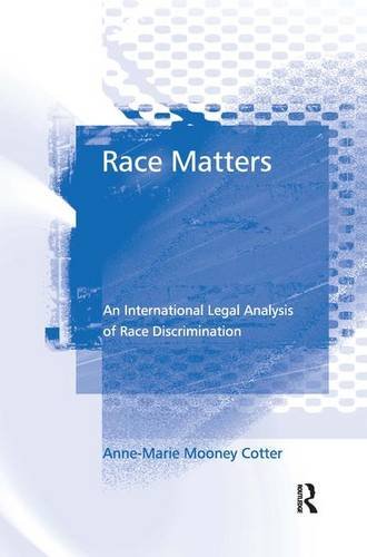 Race Matters An International Legal Analysis Of Race Discrimination 1st Edition Annemarie Mooney Cotter