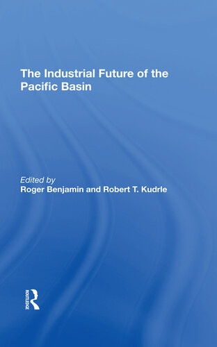 The Industrial Future Of The Pacific Basin Roger Benjamin Robert T Kudrle