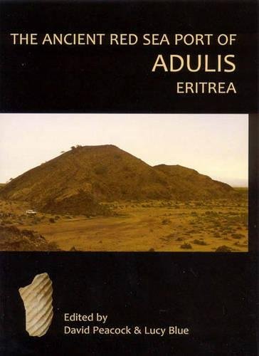 The Ancient Red Sea Port Of Adulis Eritrea Report Of The Etritrobritish Expedition 20045 Illustrated D P S Peacock