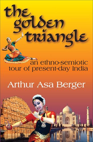 The Golden Triangle An Ethnosemiotic Tour Of Presentday India Arthur Asa Berger