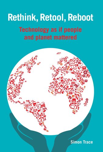 Rethink Retool Reboot Technology As If People And Planet Mattered Simon Trace