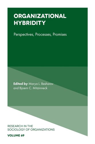 Organizational Hybridity Perspectives Processes Promises First Edition Bjoern C Mitzinneck Editor Marya L Besharov Editor