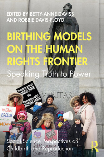Birthing Models On The Human Rights Frontier Speaking Truth To Power Bettyanne Daviss Robbie Davisfloyd