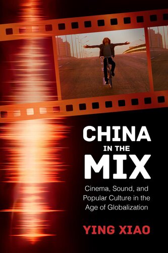 China In The Mix Cinema Sound And Popular Culture In The Age Of Globalization Ying Xiao