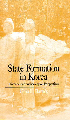 State Formation In Korea Historical And Archaeological Perspectives Gina Barnes