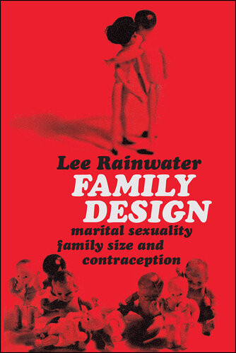 Family Design Marital Sexuality Family Size And Contraception First Edition Lee Rainwater