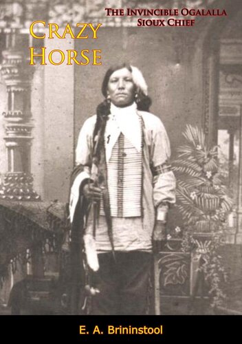 Crazy Horse The Invincible Ogalalla Sioux Chief E A Brininstool