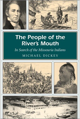 People Of The Rivers Mouth In Search Of The Missouria Indians Michael E Dickey