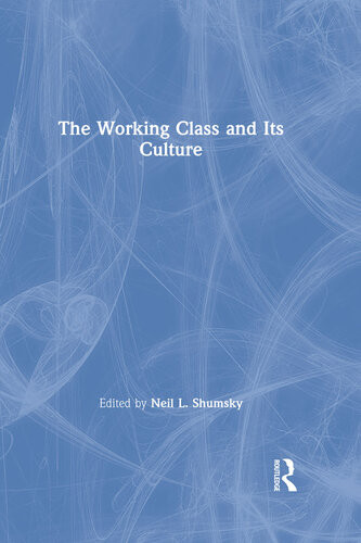 The Working Class And Its Culture Neil Larry Shumsky Editor