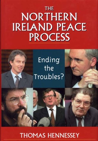 The Northern Ireland Peace Process Ending The Troubles Thomas Hennessey