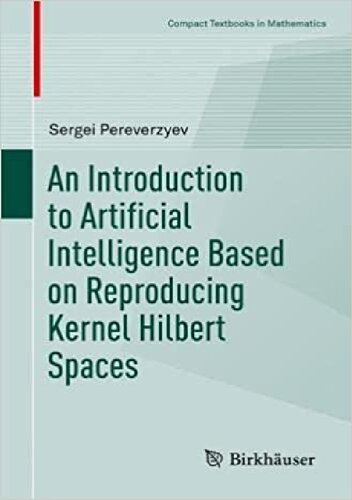 An Introduction To Artificial Intelligence Based On Reproducing Kernel Hilbert Spaces 1st Edition Sergei Pereverzyev