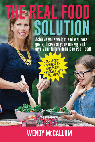 The Real Food Solution Wendy Mccallum