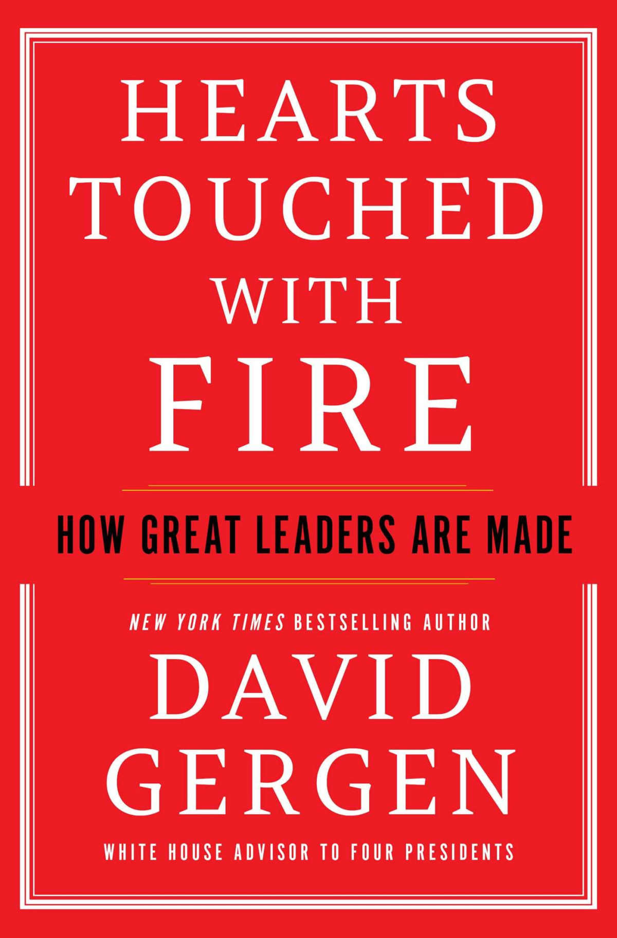 Hearts Touched With Fire How Great Leaders Are Made David Gergen